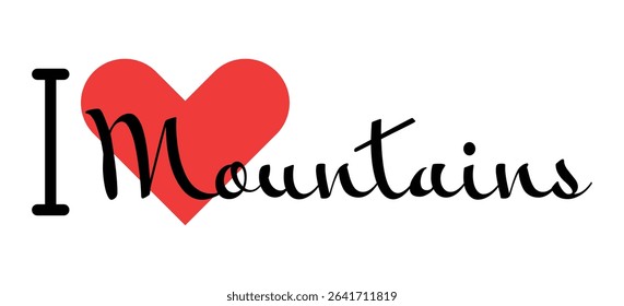 I love Mountains creative slogan. Hand drawn letters with red heart. Vector illustration, lettering in modern design for print t shirt, banner, poster, sticker or label.