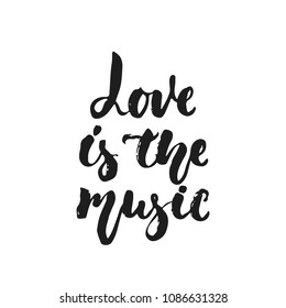 Love is the music - hand drawn lettering quote isolated on the white background. Fun brush ink vector illustration for banners, greeting card, poster design, photo overlays