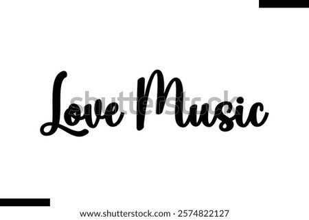 Love music Music typographictext saying