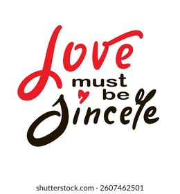 Love must be sincere - inspire motivational quote. Hand drawn beautiful lettering. Print for social media content, inspirational poster, t-shirt, bag, cups, card, sticker, badge. Elegance writing