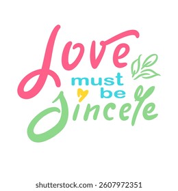 Love must be sincere - inspire motivational quote. Hand drawn beautiful lettering. Print for social media content, inspirational poster, t-shirt, bag, cups, card, sticker, badge. Elegance writing