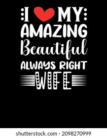 I love my amazing beautiful always right wife t-shirt design SVG for valentines day