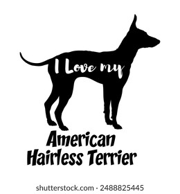 I love my American Hairless Terrier. Dog silhouette dog breeds logo dog monogram vector