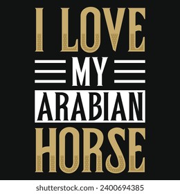 I love my Arabian horse typography tshirt design 