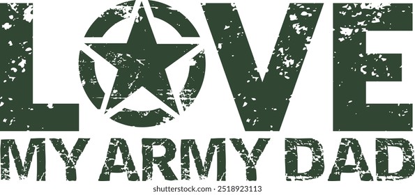 Love My Army Dad, Army Star, Veteran, Military Star, Military Badge, U.S. Army, Distressed Army Star