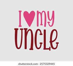 I Love My Aunt, Uncle, Family, Son, Grandpa, Grandma, Baby, Nana, Cousin, Auntie, Happy Valentine Day Vector Design, print valentine , aliment print , vector valentine , Hear, Candy, Sweet, Groovy,