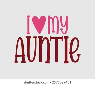 I Love My Aunt, Uncle, Family, Son, Grandpa, Grandma, Baby, Nana, Cousin, Auntie, Happy Valentine Day Vector Design, print valentine , aliment print , vector valentine , Hear, Candy, Sweet, Groovy,