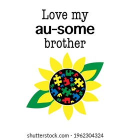  Love my au-some brother. inspirational quote with sunflower. Autism awareness. Autism concept poster template. Vector illustration.

