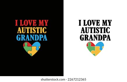 I Love My Autistic Grandpa Autism Quote T shirt design, typography
