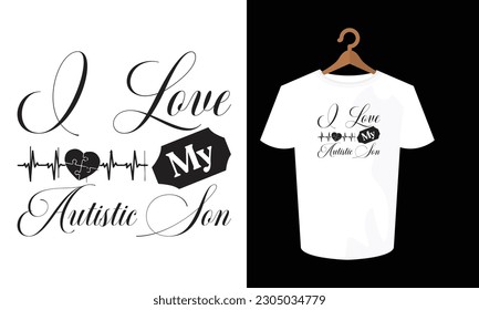 I love my autistic son typography t shirt  , typography , t shirt design , t shirt , SVG