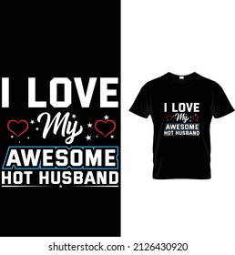 I LOVE MY AWESOME HOT HUSBAND Vector quotes. Illustration for prints on t-shirts and bags, posters, cards. Isolated on white background.