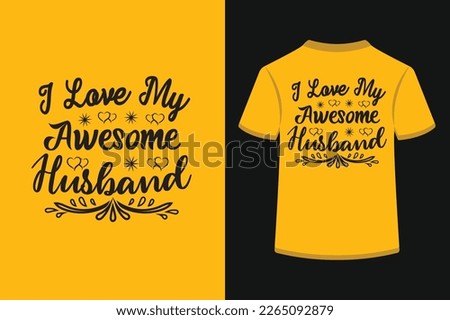 I love my awesome husband creative typography t-shirt design. This is an editable and printable high-quality vector file.