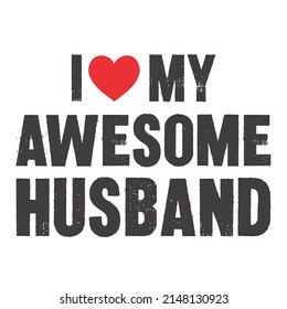 I Love My Awesome Husband is a vector design for printing on various surfaces