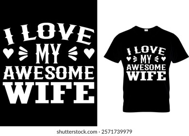 I LOVE MY AWESOME  WIFE - HUSBAND AND WIFE VALENTINE T SHIRT DESIGN.