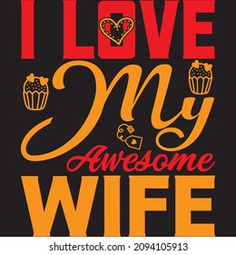 i love my awesome wife t shirt design, vector file.
