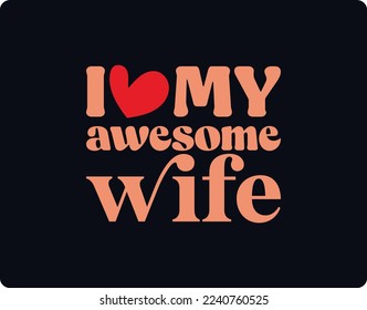 I Love My Awesome Wife T Shirt Design, All designs are for personal and commercial use. You can use these to create physical products for small businesses that run from home. No license svg