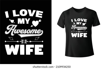 I Love My Awesome Wife T-Shirt Design Unique And Colorful T-shirt Design  Valentine T-Shirt Design