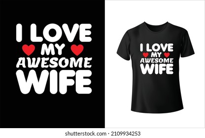 I Love My Awesome Wife T-Shirt Design Unique And Colorful T-shirt Design  Valentine T-Shirt Design