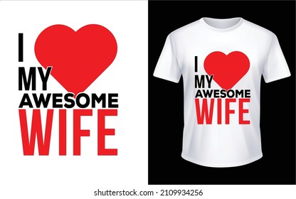 I Love My Awesome Wife T-Shirt Design Unique And Colorful T-shirt Design  Valentine T-Shirt Design