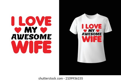 I LOve My Awesome Wife T-Shirt Design Unique And Colorful T-shirt Design  Valentine T-Shirt Design