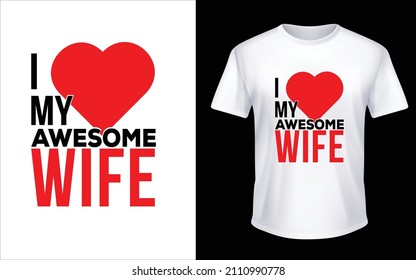 I Love My Awesome Wife T-Shirt Design Unique And Colorful T-shirt Design  Valentine T-Shirt Design