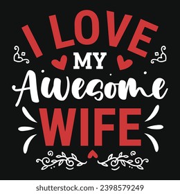 I love my awesome wife valentines day typography tshirt design 