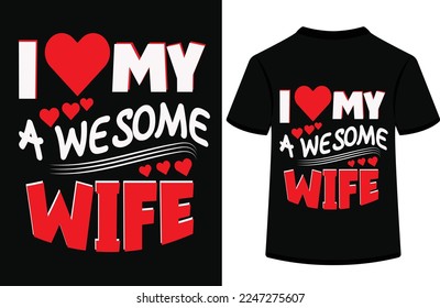 I love my awesome wife,t-shirt design typography vector illustration.