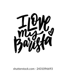 I love my barista. Black color modern typography lettering phrase. Vector art text.