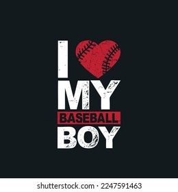 I Love My Baseball Boy. Baseball T-Shirt design, Vector graphics, typographic posters, or banners.