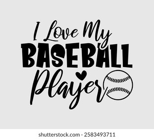 I Love My Baseball Player, Mom Quotes, Quotes about Mother, funny mom design, Mothers Day Design, Mother's day typographic t shirt design