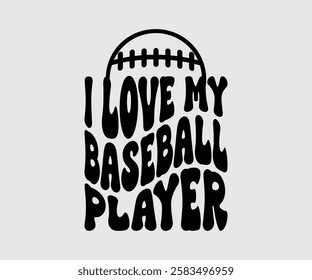 I Love My Baseball Player, Mom Quotes, Quotes about Mother, funny mom design, Mothers Day Design, Mother's day typographic t shirt design