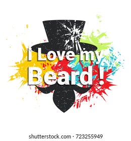 I love my beard. Poster with color spots background . Grunge vector illustration