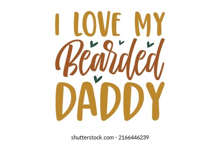 I love my bearded daddy -  Lovely Father's day greeting card with hand lettering. Father's day card. templet