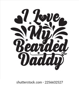 I Love My Bearded Daddy Shirt, Father's Day  SVG Shirt