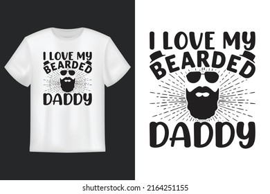 I Love My Bearded Daddy, T Shirt Design