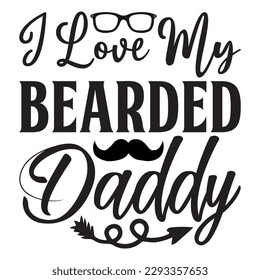 I Love My Bearded Daddy T-shirt Design Vector File