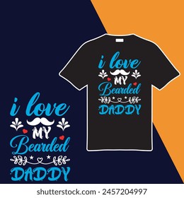 I Love My Bearded Daddy. T-shirt Design. Vector Illustration