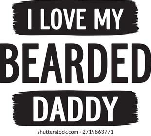 I Love My Bearded Daddy Typography Design
