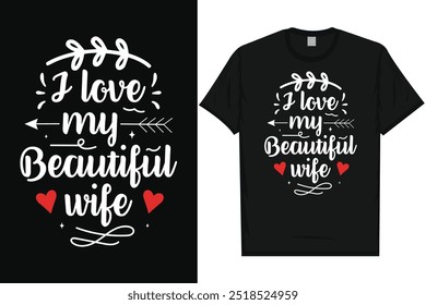 I love my beautiful wife happy valentines day 14th February loves day typography tshirt design