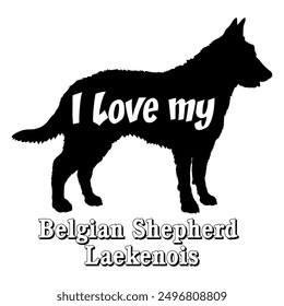 I love my Belgian Shepherd Laekenois Dog silhouette dog breeds logo dog monogram vector
