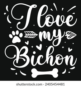 I love my bichon dogs typography tshirt design 