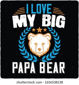 I Love My Big Papa Bear,T shirt, T shirt design,Typography