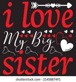 i love my big sister t shirt design, vector file.