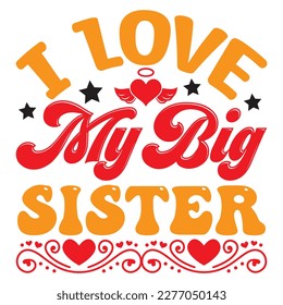 I Love My Big Sister t-shirt design vector file