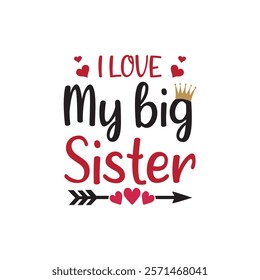 I Love My Big Sister Typography T-Shirt Design Vector, Valentine gift, Valetines Day Typography Shirt, Valentine’s Day Digital Design, Happy valentines day
