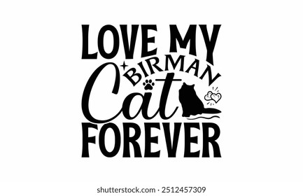 Love My Birman Cat Forever - Birman Cat T-Shirt Design, Illustration With Hand-Lettering And Decoration Elements, Bags, Stationary As A Poster.