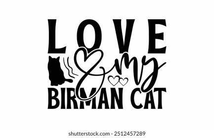 Love My Birman Cat - Birman Cat T-Shirt Design, Illustration With Hand-Lettering And Decoration Elements, Cameo, Cricut, Eps, Files A Cutting.