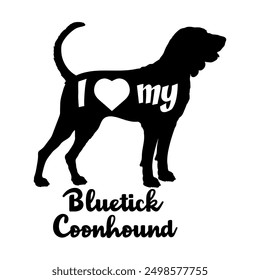 I love my Bluetick Coonhound Dog silhouette dog breeds logo dog monogram vector
