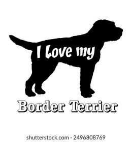 I love my Border Terrier Dog silhouette dog breeds logo dog monogram vector