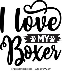 I love my Boxer svg ,Dog svg Design, Dog t-shirt design svg